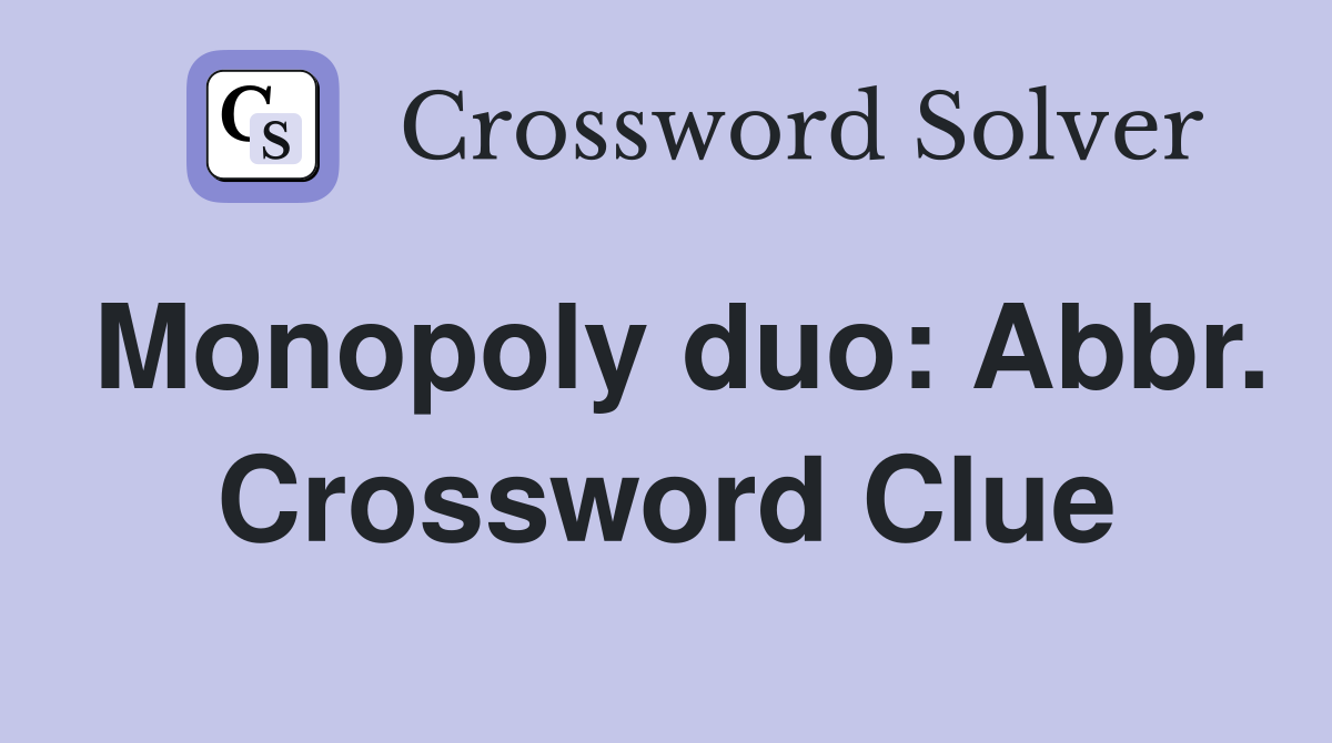 Monopoly duo: Abbr. Crossword Clue
