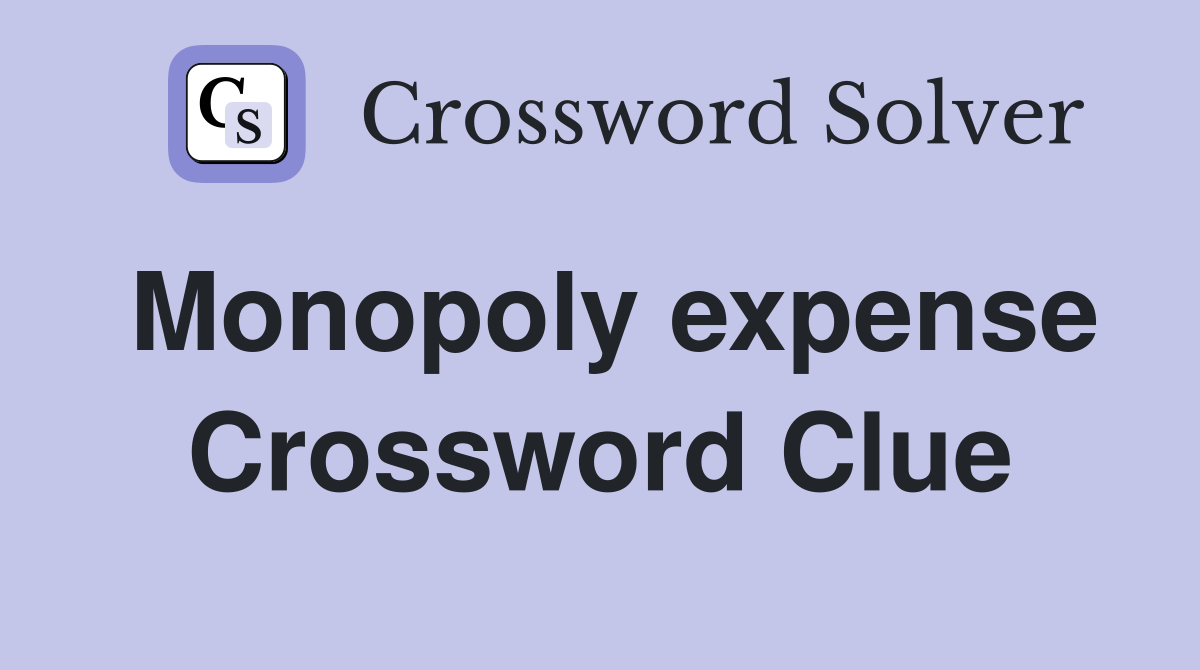 Monopoly expense Crossword Clue