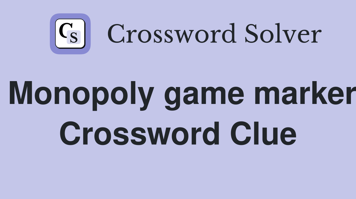 Monopoly game marker Crossword Clue