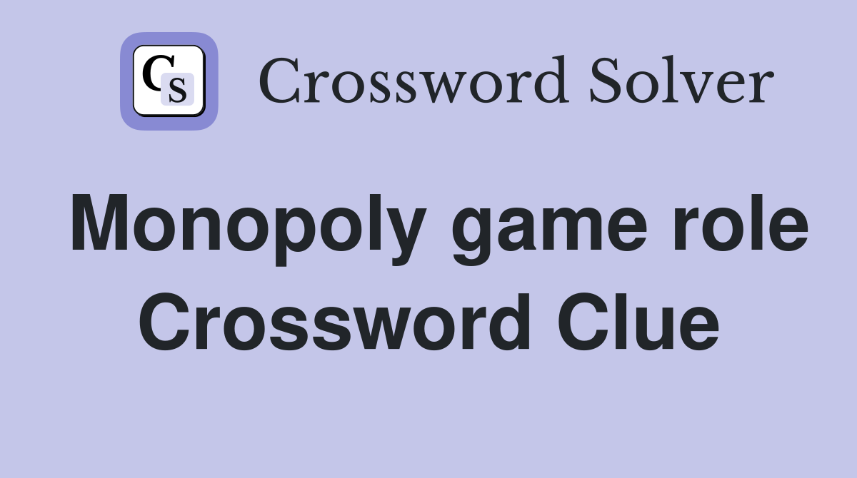 Monopoly game role Crossword Clue