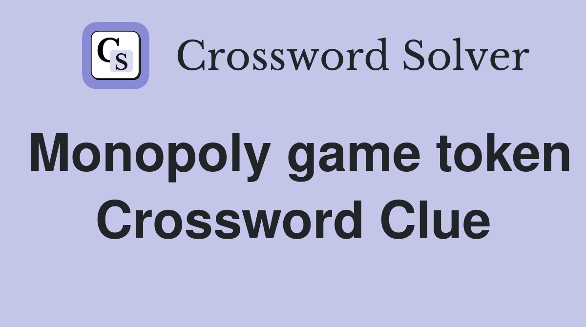 Monopoly game token Crossword Clue