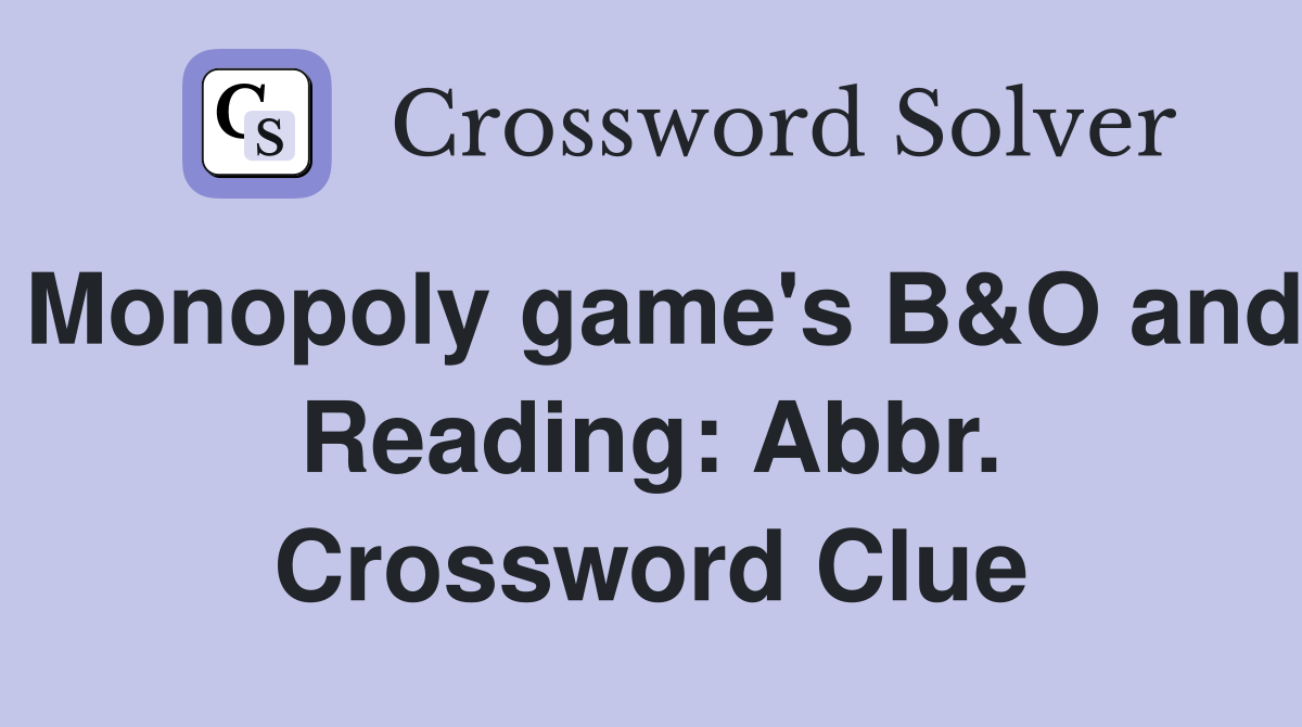 Monopoly game's B&O and Reading: Abbr. Crossword Clue