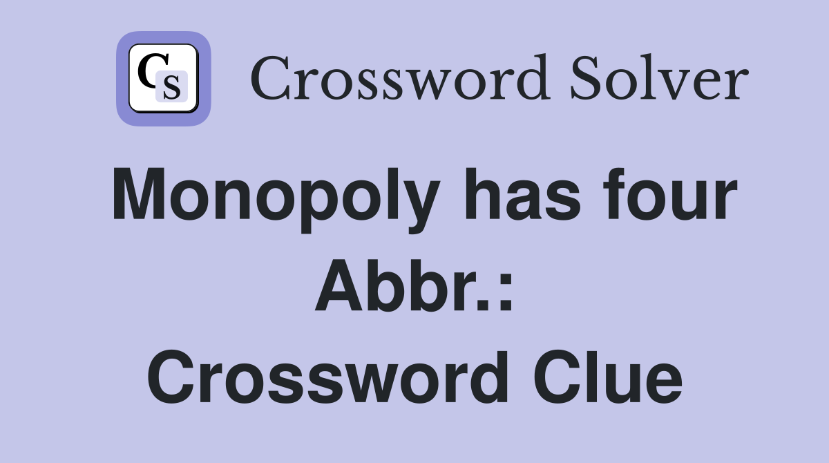 Monopoly has four Abbr.: Crossword Clue