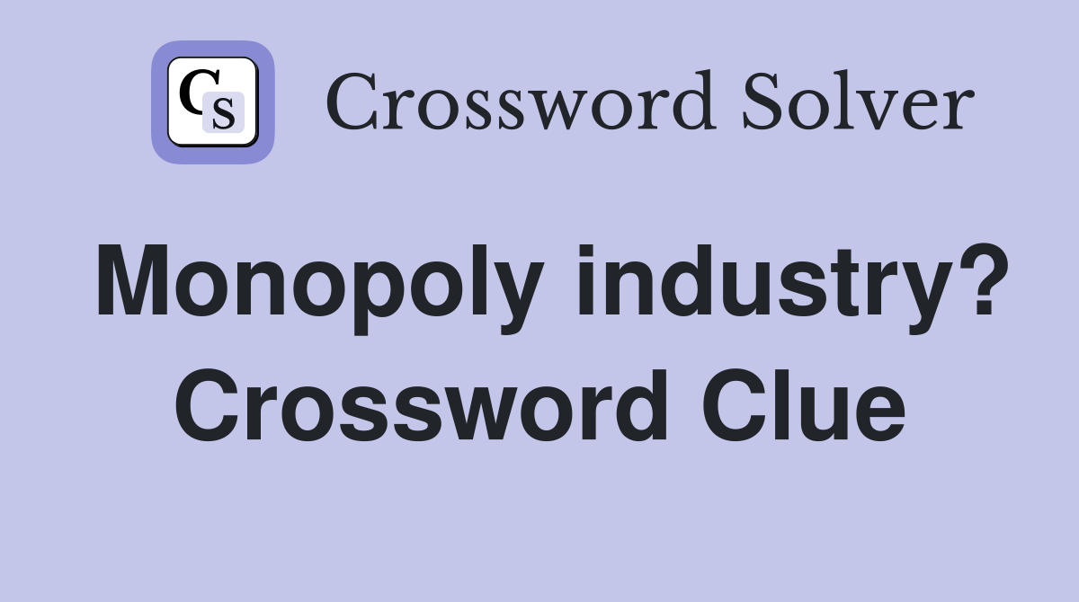 Monopoly industry? Crossword Clue