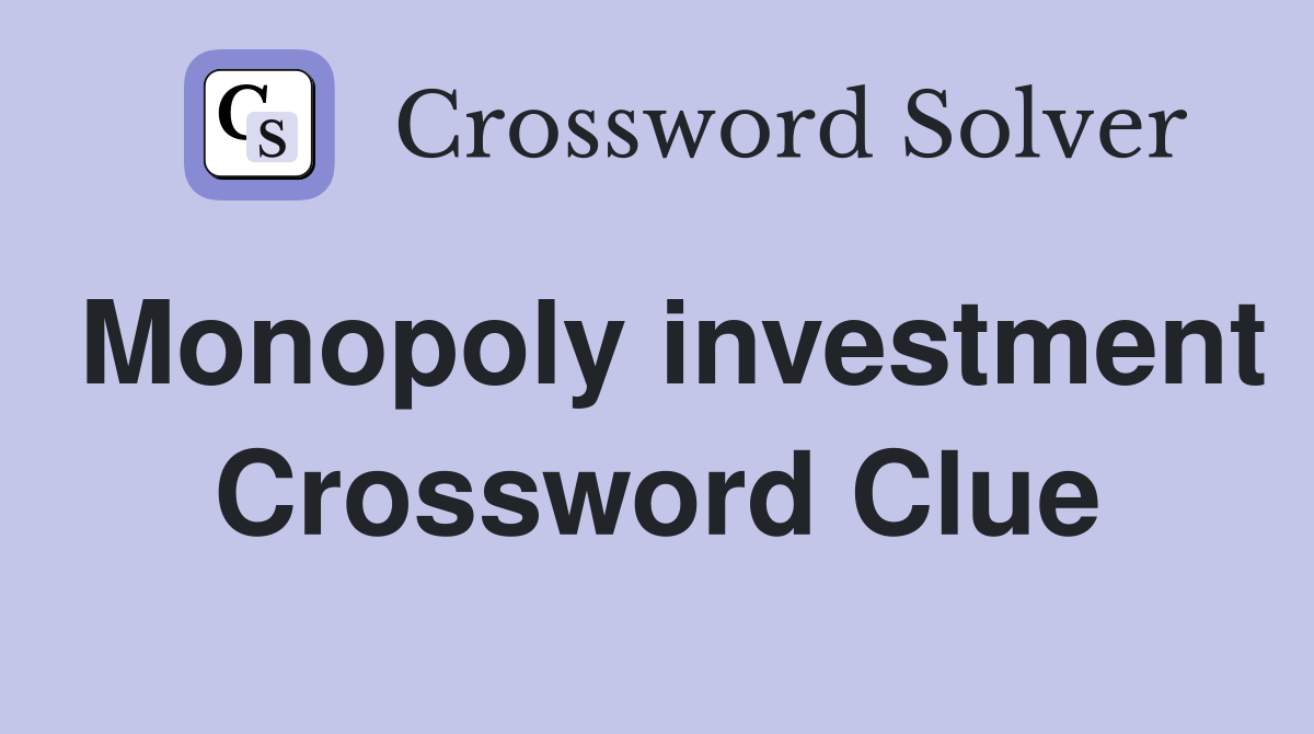 Monopoly investment Crossword Clue