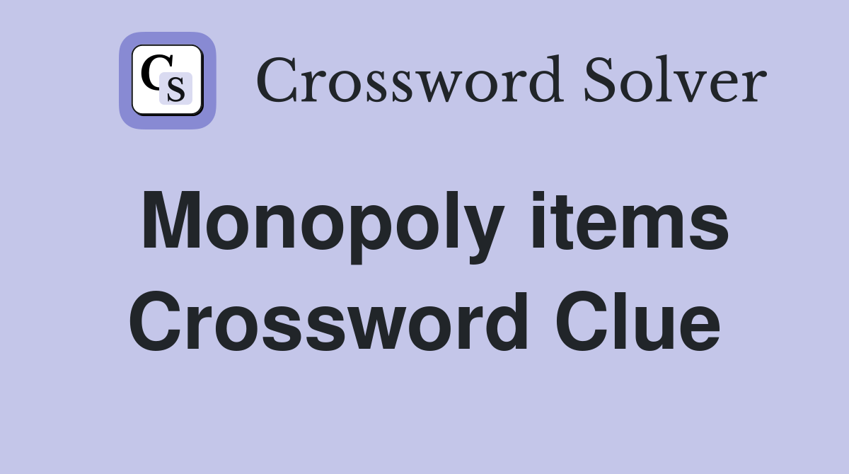 Monopoly items Crossword Clue