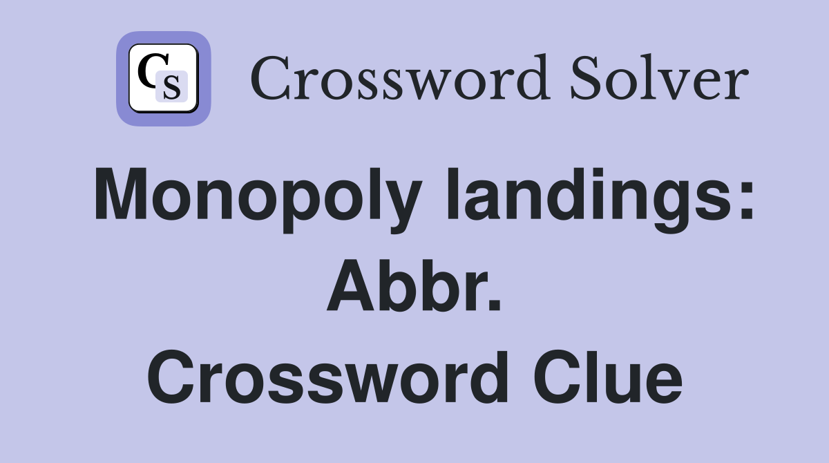 Monopoly landings: Abbr. Crossword Clue