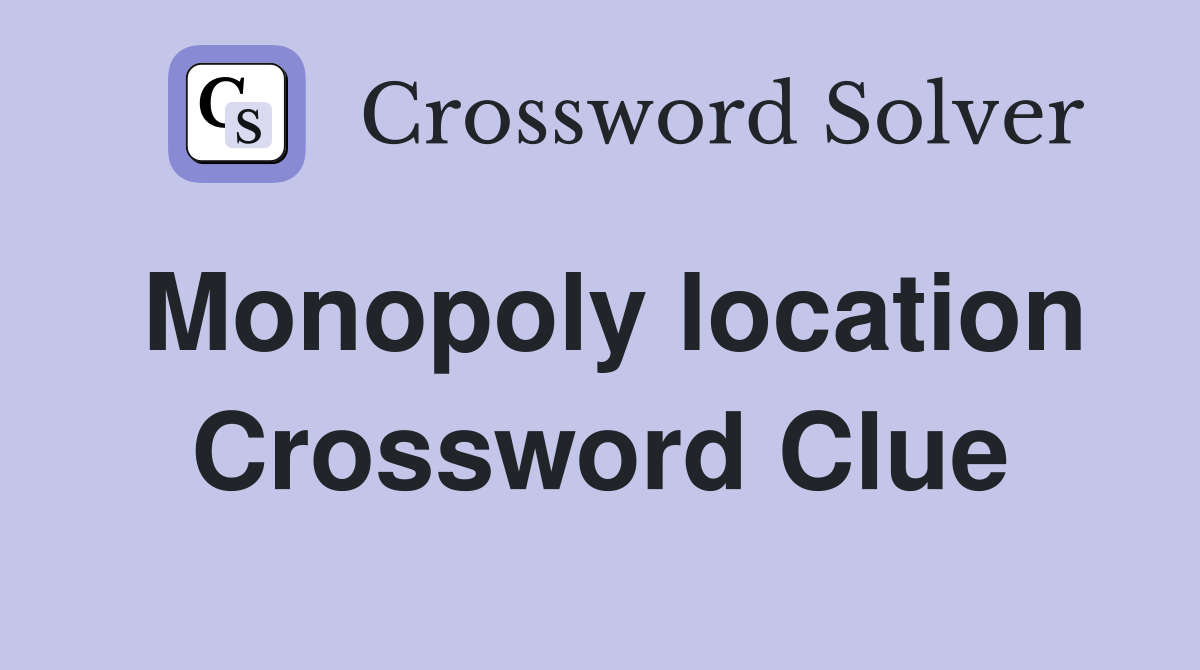 Monopoly location Crossword Clue