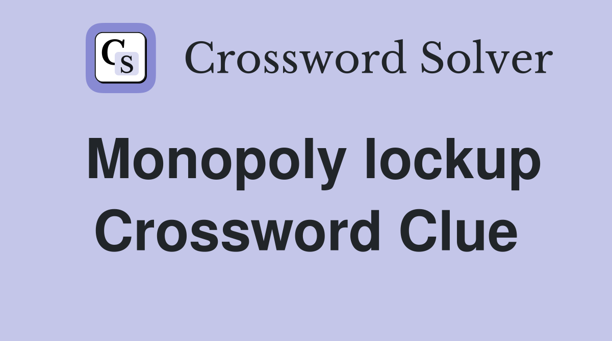 Monopoly lockup Crossword Clue