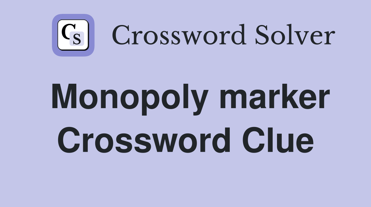 Monopoly marker Crossword Clue