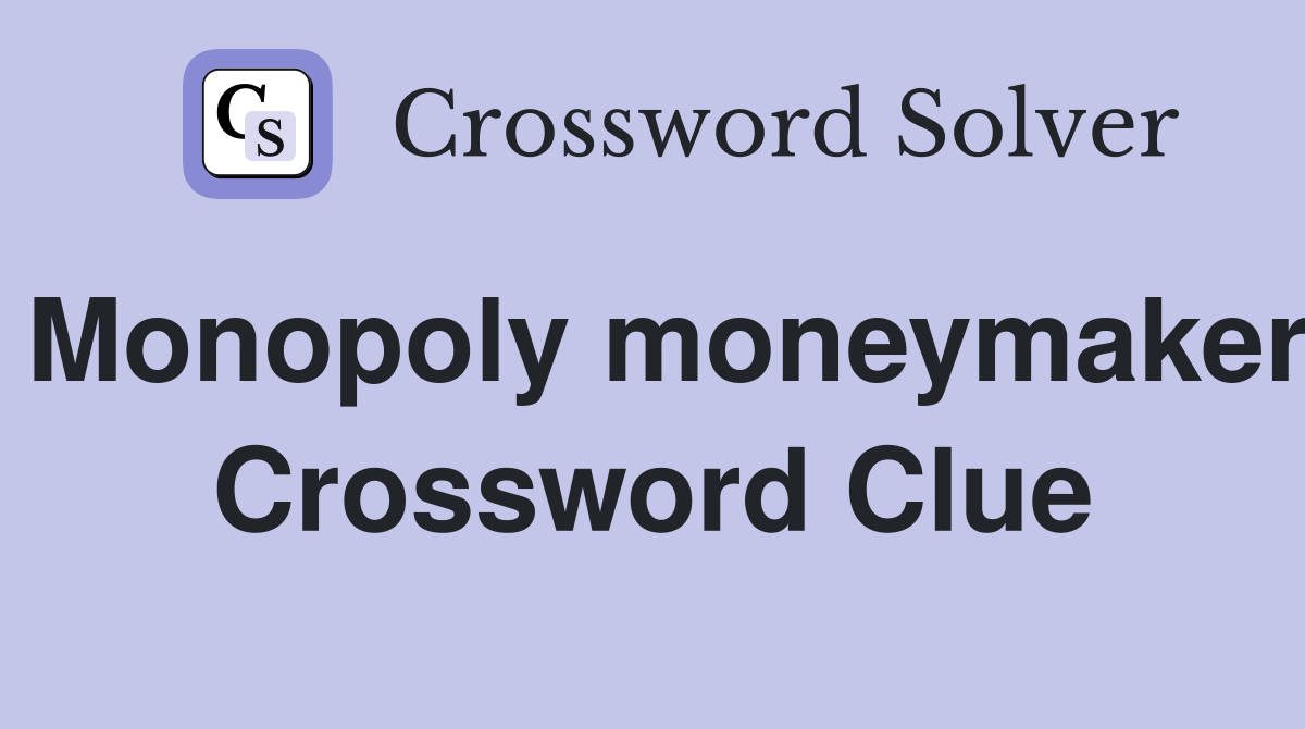 Monopoly moneymaker Crossword Clue