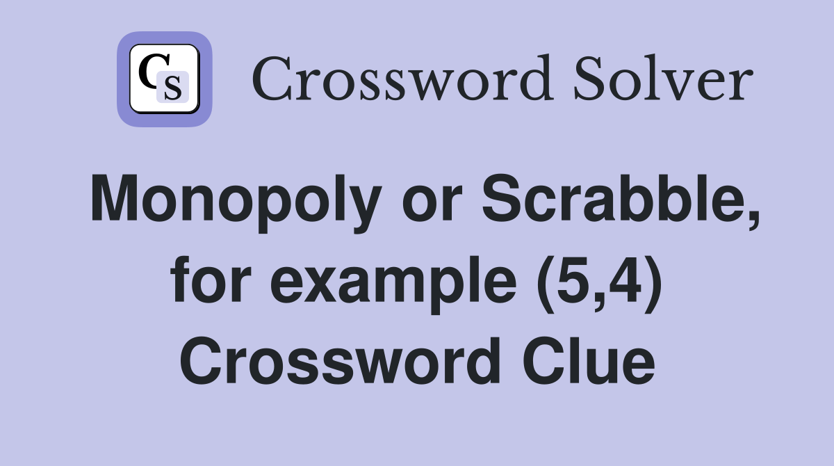 Monopoly or Scrabble, for example (5,4) Crossword Clue