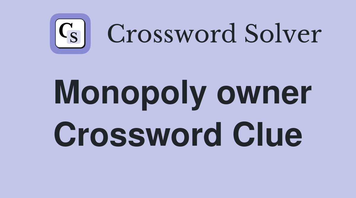 Monopoly owner Crossword Clue