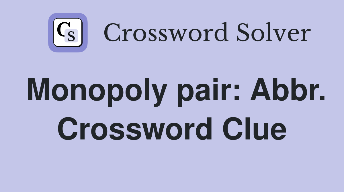 Monopoly pair: Abbr. Crossword Clue