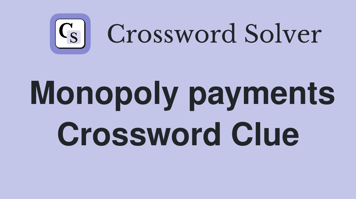 Monopoly payments Crossword Clue