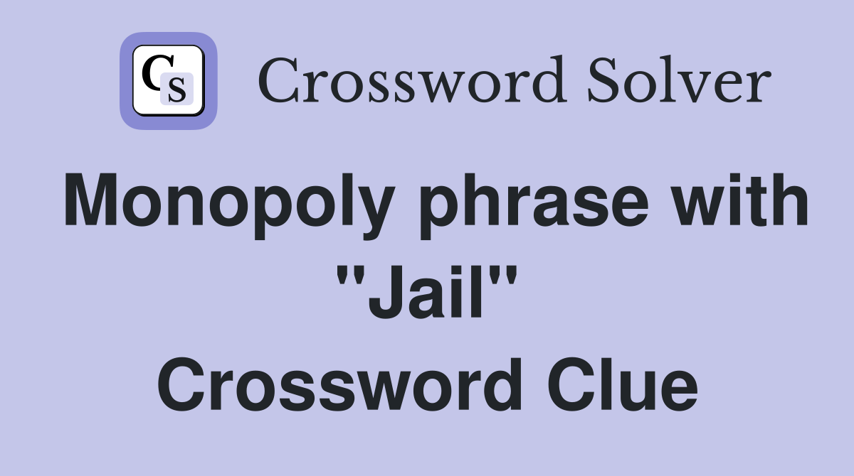 Monopoly phrase with "Jail" Crossword Clue