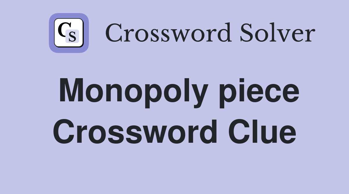 Monopoly piece Crossword Clue