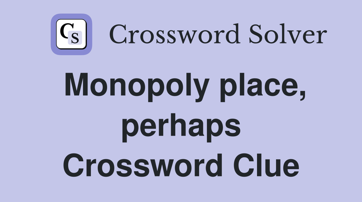 Monopoly place, perhaps Crossword Clue