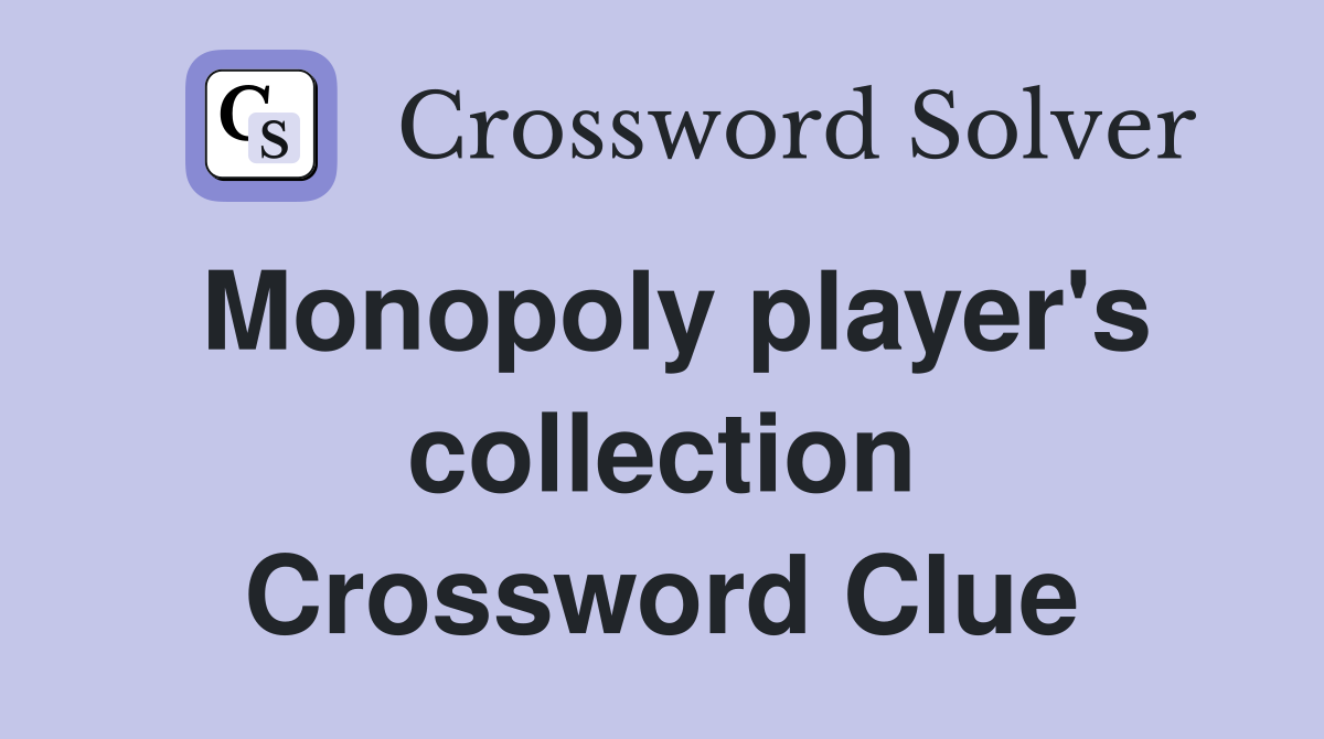 Monopoly player's collection Crossword Clue