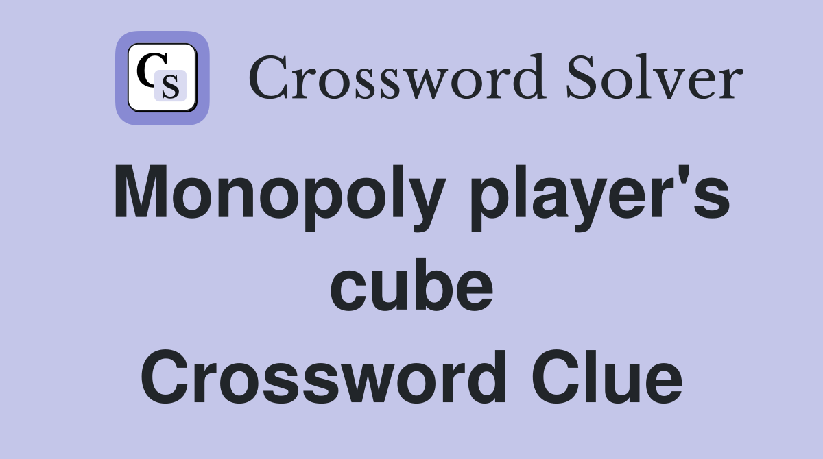 Monopoly player's cube Crossword Clue