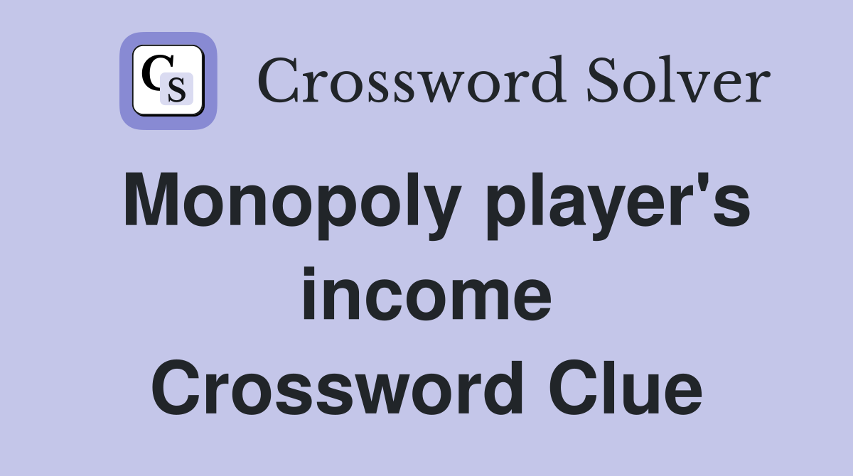Monopoly player's income Crossword Clue