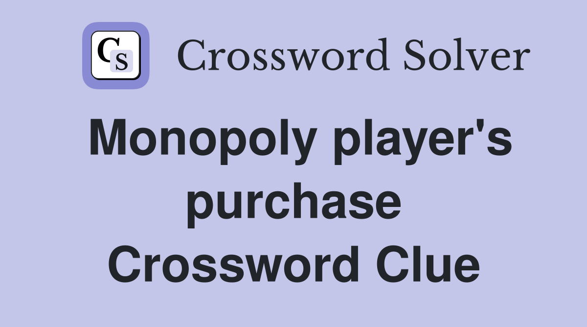 Monopoly player's purchase Crossword Clue
