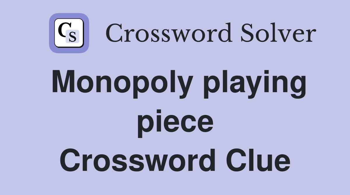 Monopoly playing piece Crossword Clue