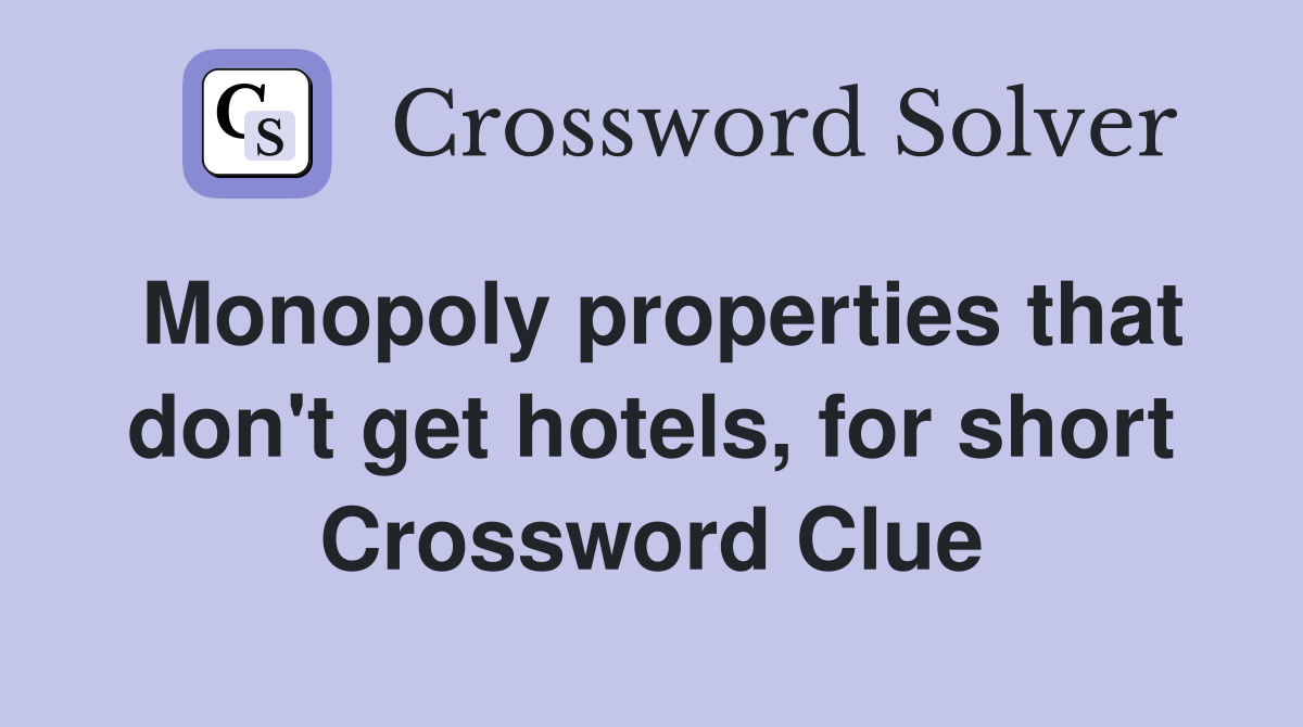 Monopoly properties that don't get hotels, for short Crossword Clue