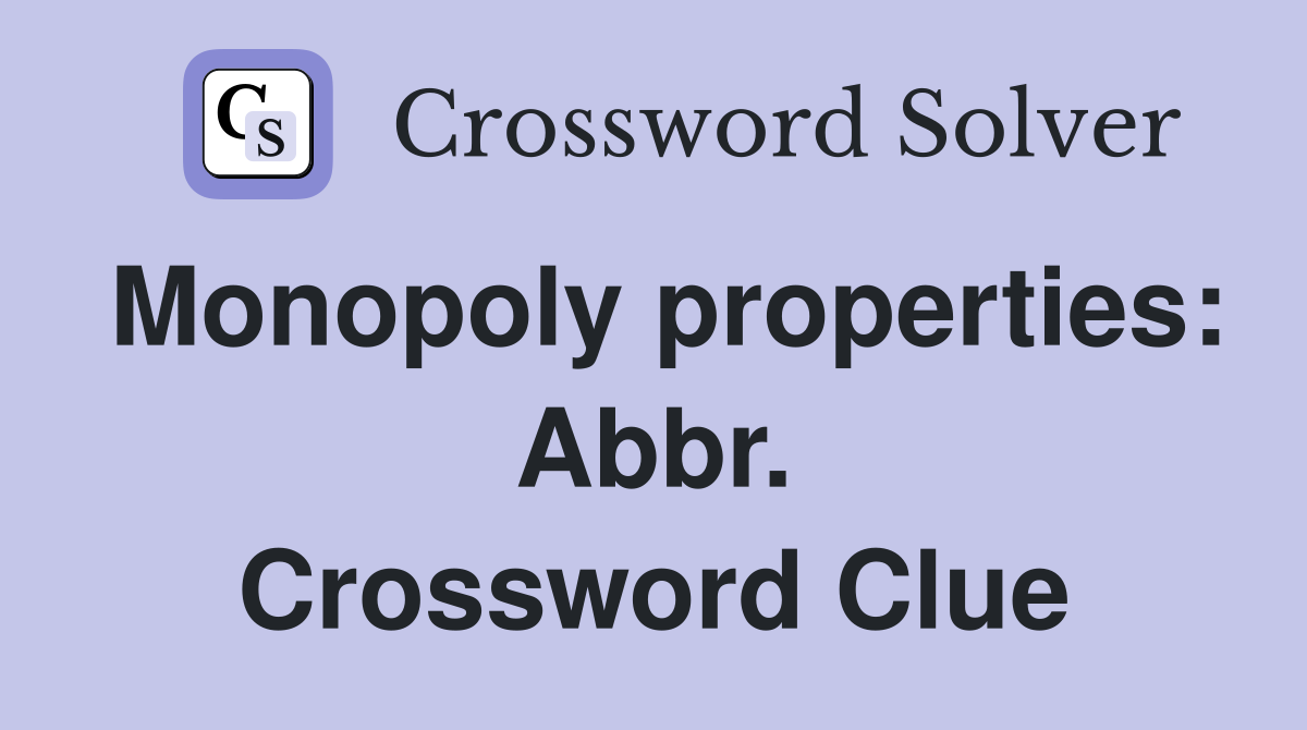 Monopoly properties: Abbr. Crossword Clue