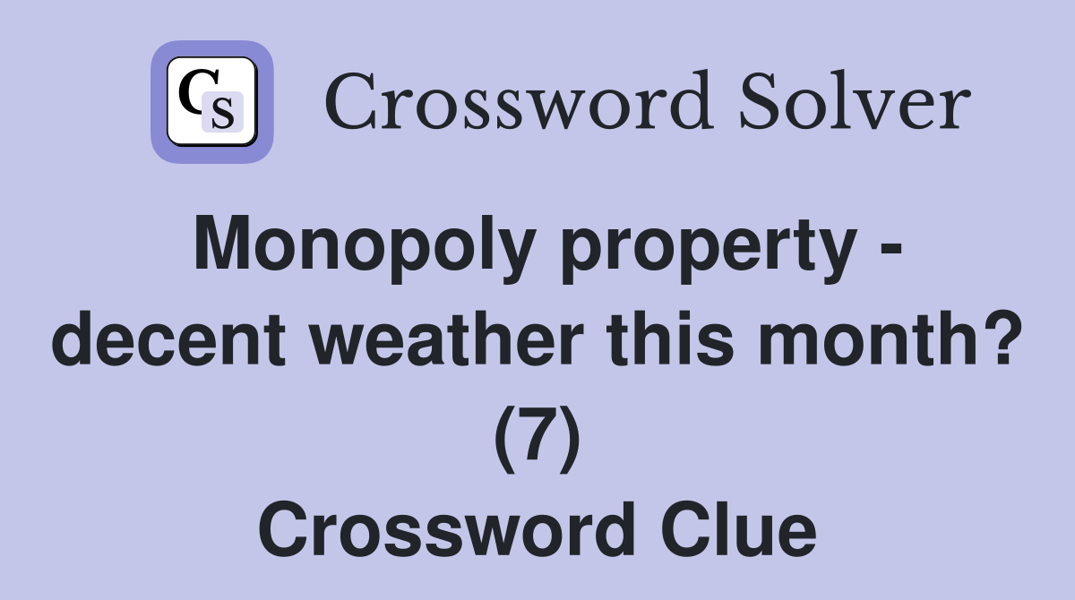Monopoly property - decent weather this month? (7) Crossword Clue