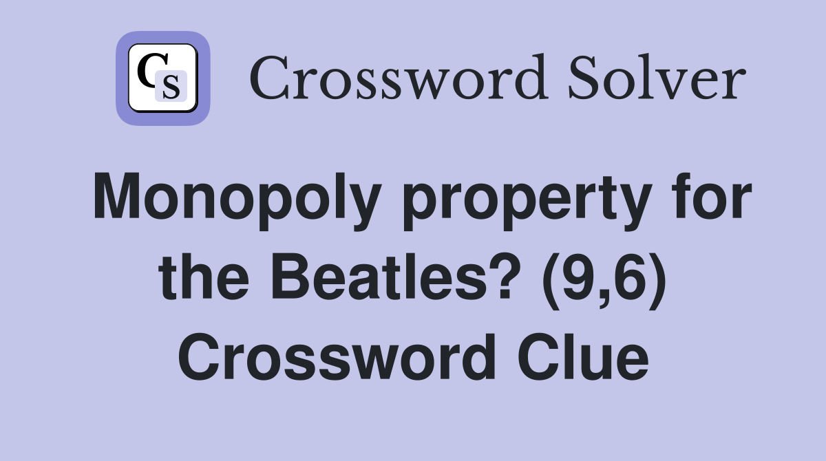 Monopoly property for the Beatles? (9,6) Crossword Clue