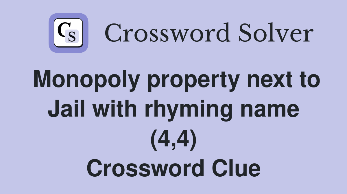 Monopoly property next to Jail with rhyming name (4,4) Crossword Clue