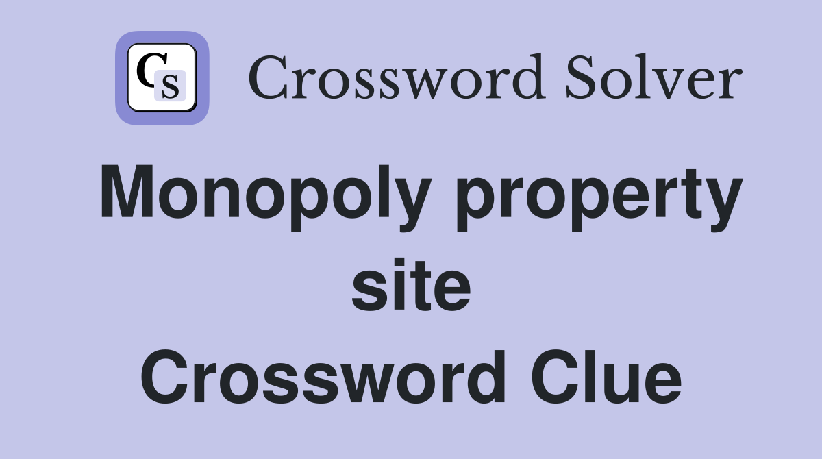 Monopoly property site Crossword Clue