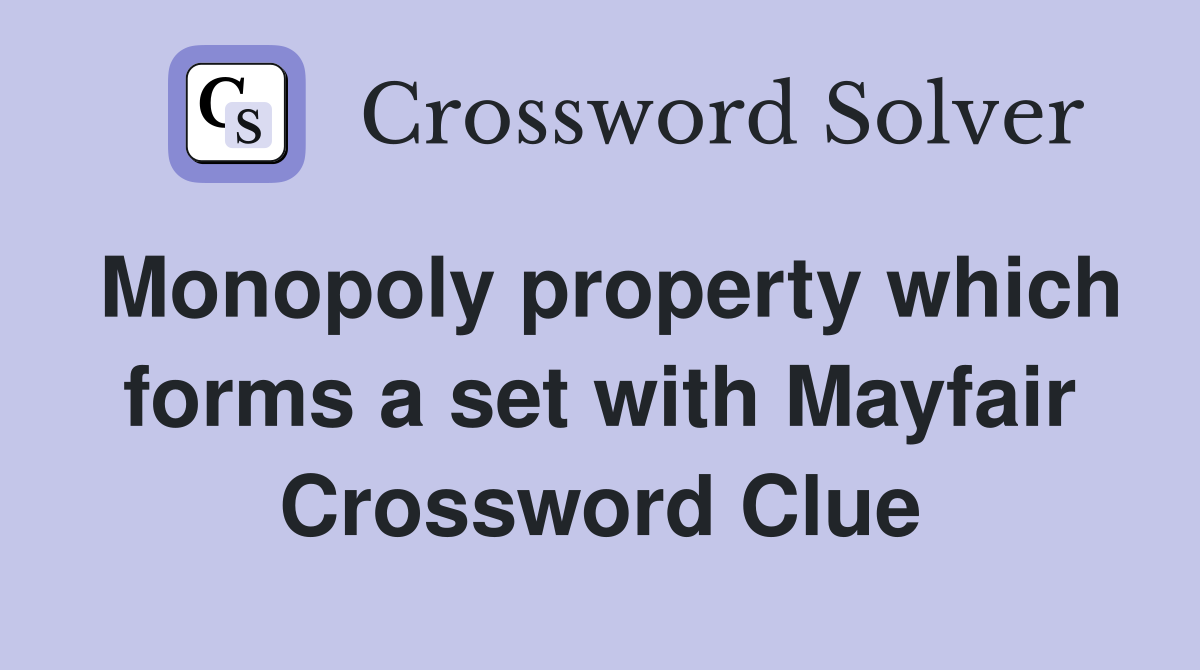 Monopoly property which forms a set with Mayfair Crossword Clue