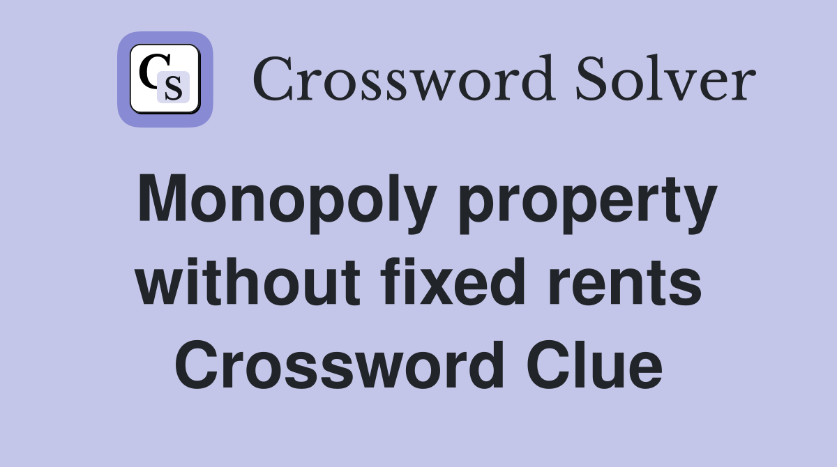 Monopoly property without fixed rents Crossword Clue