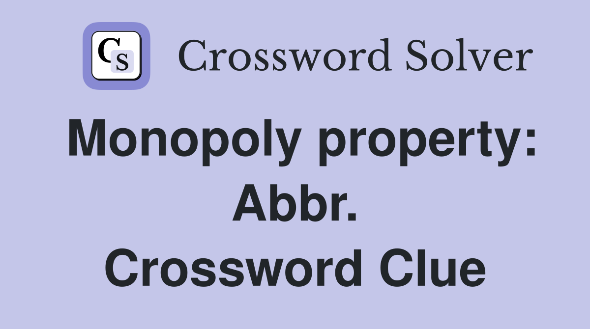 Monopoly property: Abbr. Crossword Clue