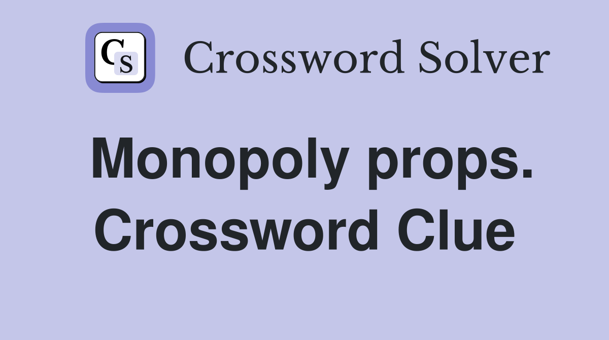 Monopoly props. Crossword Clue