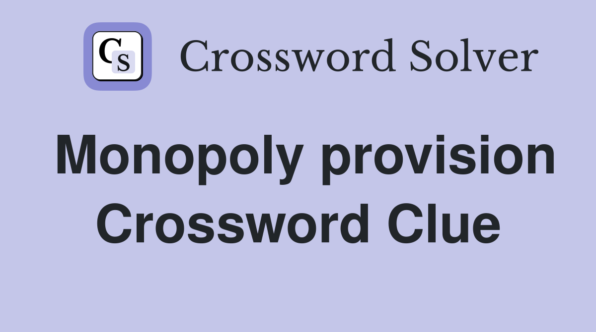 Monopoly provision Crossword Clue