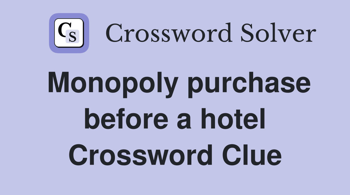 Monopoly purchase before a hotel Crossword Clue