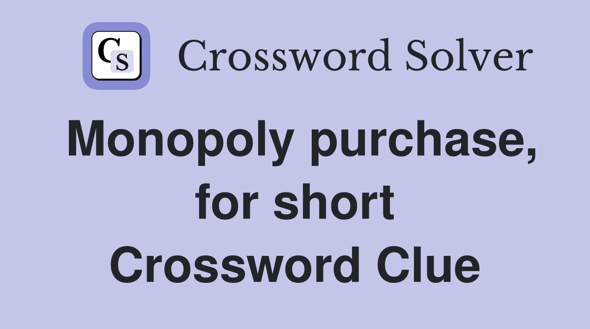 Monopoly purchase, for short Crossword Clue