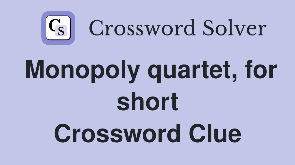 Monopoly quartet, for short Crossword Clue