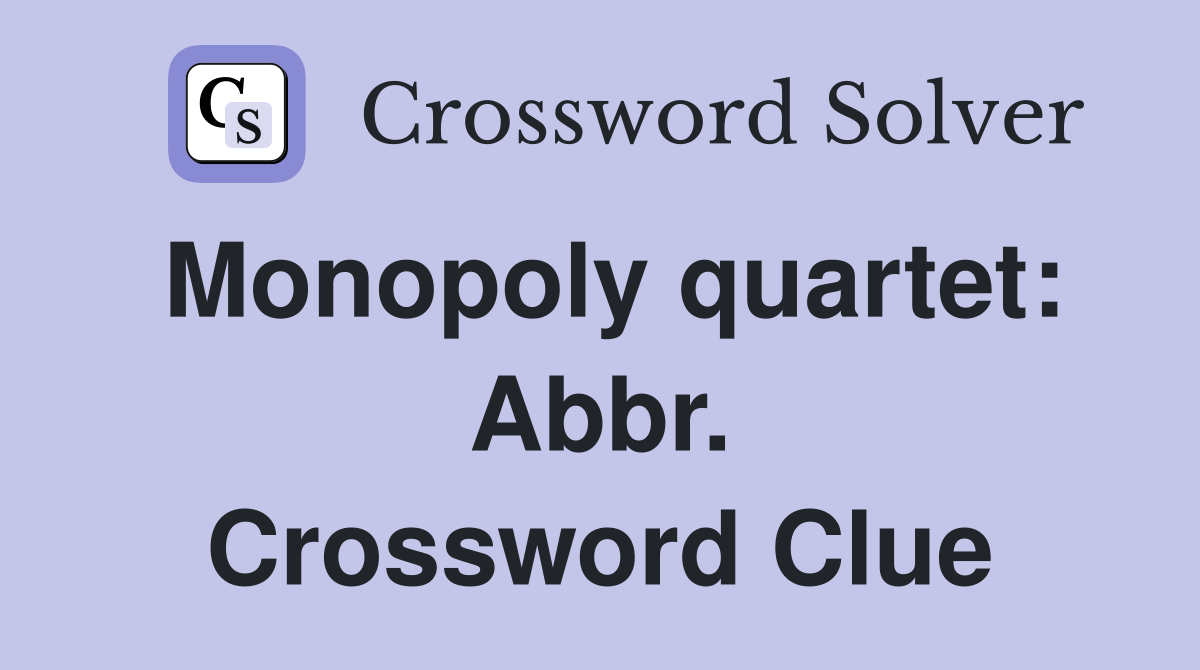 Monopoly quartet: Abbr. Crossword Clue