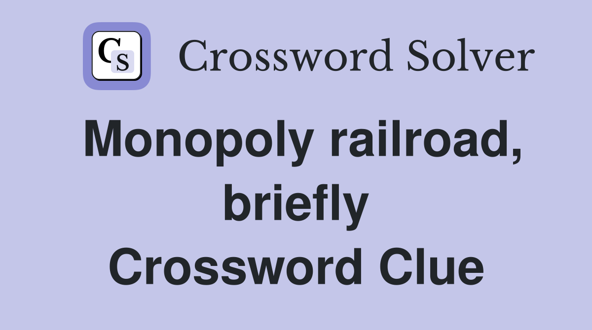 Monopoly railroad, briefly Crossword Clue