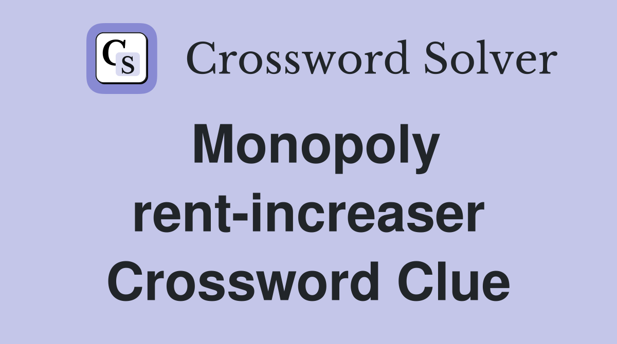 Monopoly rent-increaser Crossword Clue