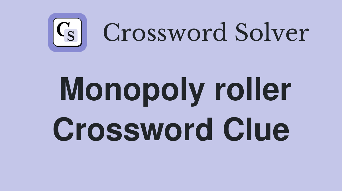 Monopoly roller Crossword Clue
