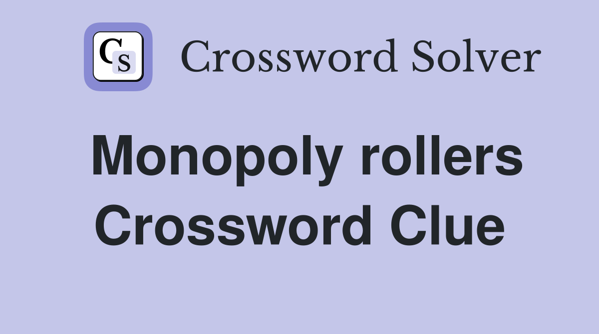 Monopoly rollers Crossword Clue