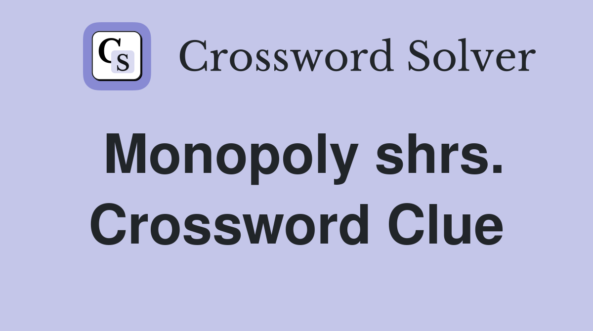 Monopoly shrs. Crossword Clue