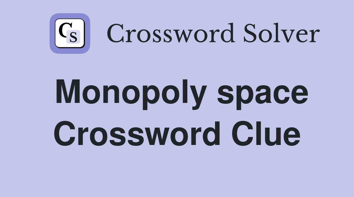 Monopoly space Crossword Clue