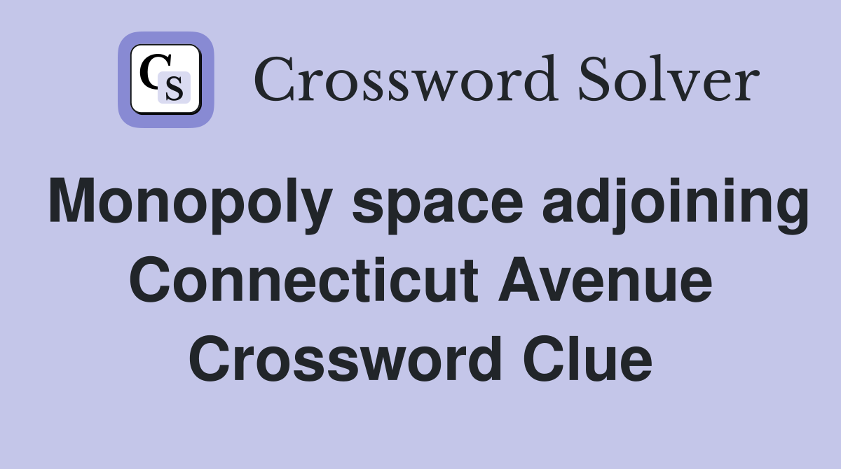 Monopoly space adjoining Connecticut Avenue Crossword Clue