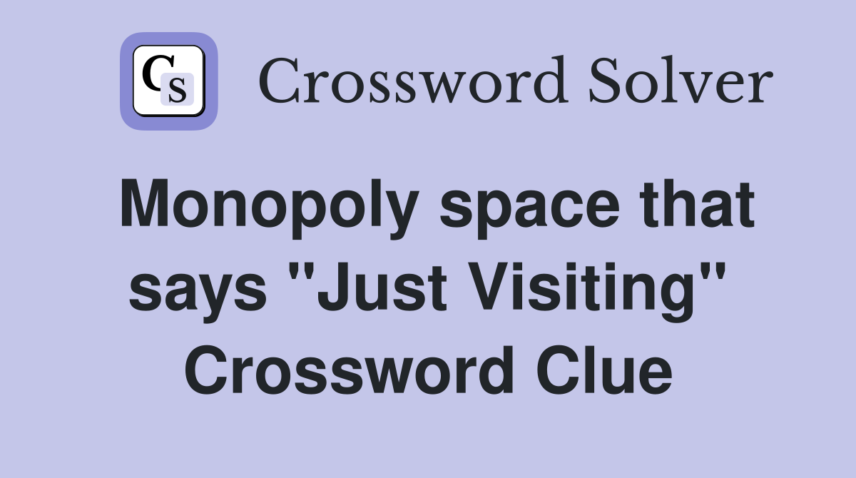 Monopoly space that says "Just Visiting" Crossword Clue